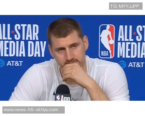 詹姆斯盛赞约基奇为历史最佳球员之一回忆巴黎经典对决令人难忘